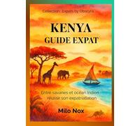 Kenya Guide Expat: Entre savanes et océan Indien : réussir son expatriation