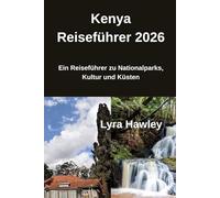 Kenya Reiseführer 2026: Ein Reiseführer zu Nationalparks, Kultur und Küsten