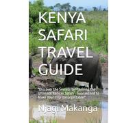 KENYA SAFARI TRAVEL GUIDE: "Discover the Secrets to Planning the Ultimate Kenyan Safari - Guaranteed to Make Your Trip Unforgettable!"