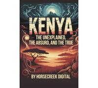 Kenya: The Unexplained, The Absurd and The True