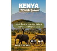 Kenya Travel Guide 2026-2027: Immersive Journeys into Ancient Traditions and Vibrant Souls