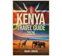 KENYA TRAVEL GUIDE 2026: Insider Tips for Exploring East Africa’s Wildlife & Culture