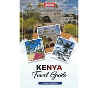 KENYA TRAVEL GUIDE 2026: Nairobi, Masai Mara, Safari Tours, Mount Kenya, Beaches, Wildlife & Cultural Adventures