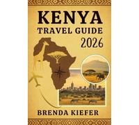 Kenya Travel Guide 2026: The Complete Companion for the Curious and the Bold