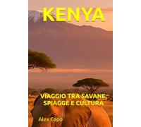 KENYA: VIAGGIO TRA SAVANE, SPIAGGE E CULTURA