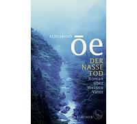 Kenzaburô Ôe Nora Bieri Der nasse Tod: Roman über meinen Vat (Copertina rigida)