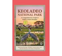 KEOLADEO NATIONAL PARK: A Comprehensive Guide To India's Avian Paradise