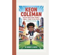 KEON COLEMAN: The Kid Who Came From A Small Town to Big Plays (A Biography For Kids)