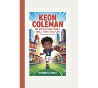 KEON COLEMAN: The Kid Who Came From A Small Town to Big Plays (A Biography For Kids)