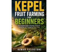 Kepel Fruit Farming for Beginners: The Complete Guide to Growing, Caring for, Harvesting, and Propagating Kepel Trees for Healthy Fruit Production