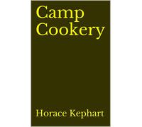 Kephart, Horace Camp Cookery Book NUOVO