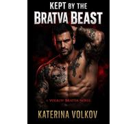 Kept By Bratva Beast: A Dark Russian Mafia Romance (Possessive Bratva Boss, Secret Baby, Captive Forced Proximity, Age Gap, Enemies to Lovers, Morally Gray Anti-Hero)