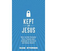 Kept for Jesus: What the New Testament Really Teaches about Assurance of Salvation and Eternal Security