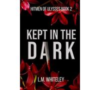 Kept in the Dark: A Kidnapping Romance (Hitmen of Ulysses Book 2)