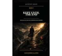 Kept Until the End: The Grace of God That Preserves His Children