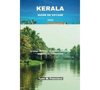 KERALA GUIDE DE VOYAGE 2025: Le pays de Dieu, où nature, culture et sérénité se rencontrent