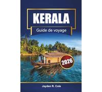 KERALA Guide de voyage 2026: Explorez le sud de l'Inde avec ses marigots, ses plages, sa cuisine locale, ses visites culturelles et ses conseils d'aventure