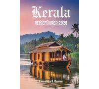 Kerala REISEFÜHRER 2026: Reisen durch Natur und Kultur im südlichen Bundesstaat Indiens