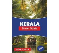 KERALA Travel Guide 2026: Discover Backwaters, Hill Stations, Tropical Beaches, Ayurvedic Wellness, and Practical Tips for Your South India Journey