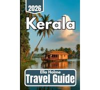 Kerala TRAVEL GUIDE 2026: Essential Tips, Itineraries, and Local Insights for Tourists