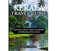 KERALA TRAVEL GUIDE 2026: Experience Culture, Cuisine, Landmarks, and Adventures Like a Local