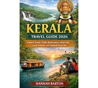 KERALA TRAVEL GUIDE 2026: Explore Scenic Trails, Backwaters, Ayurveda, Local Cuisine, and Cultural Festivals