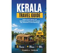 KERALA Travel Guide 2027: Explore Kochi, Munnar, the Backwaters & Wayanad with Practical Tips, Itineraries & Local Experiences