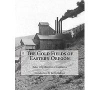 Kerby Jackson Baker City Chamber of Com The Gold Fields of Eastern O (Tascabile)