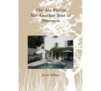 Keren Wilson The Aix Factor - Yet Another Year in Provence. (Tascabile)