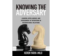 Knowing the Adversary: Leaders, Intelligence, and Assessment of Intentions in International Relations