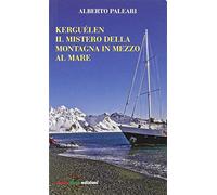 Kerguélen. Il mistero della montagna in mezzo al mare