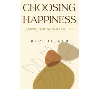 Keri Allred Choosing Happiness: Amidst the Storms of Life (Tascabile)
