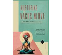 Keri Korus Nurturing the Vagus Nerve: The Ultimate Guide to Decrease (Tascabile)