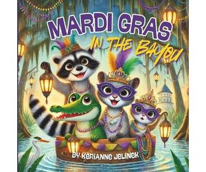 Kerianne Jelinek Mardi Gras In The Bayou (Tascabile)