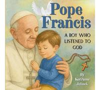 Pope Francis: A Boy Who Listened to God