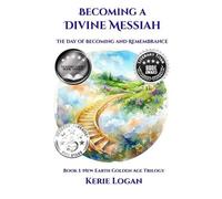 Kerie Logan Becoming a Divine Messiah The Day of Becoming and Rememb (Tascabile)