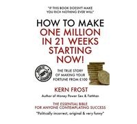 Kern Frost How to make a million in 21 weeks starting now (Tascabile)