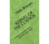 KERNEL OF THE COSMOS: A novel of time, truth, and the core code