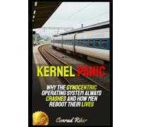 Kernel Panic: Why the Gynocentric Operating System Always Crashes and How Men Reboot Their Lives