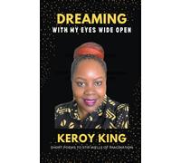 Keroy King Dreaming With My Eyes Wide Open - A collection of short p (Tascabile)