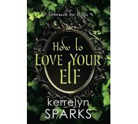Kerrelyn Sparks How to Love Your Elf (Tascabile)