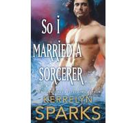 Kerrelyn Sparks So I Married a Sorcerer (Tascabile) Embraced
