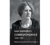 Nan Shepherd's Correspondence, 1920-80 by Kerri Andrews