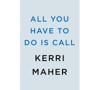 Kerri Maher All You Have to Do Is Call (Copertina rigida)