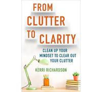 Kerri Richardson From Clutter to Clarity (Tascabile)