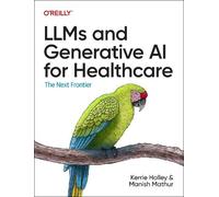 Kerrie Holley Manish Mathur LLMs and Generative AI for Healthcare (Tascabile)