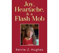 Kerrie J. Hughes Joy, Heartache and a Flash Mob (Tascabile)