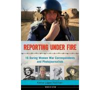 Kerrie Logan Hollihan Reporting Under Fire (Copertina rigida) Women of Action
