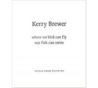 Kerry Brewer Kerry Brewer: Where No Bird Can Fly Nor Fish Can Swim (Tascabile)