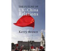 Kerry Brown The Future of UK-China Relations (Copertina rigida)